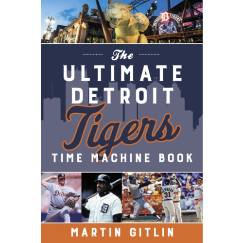 Rowman & littlefield The Ultimate Detroit Tigers Time Machine Book (häftad, eng)