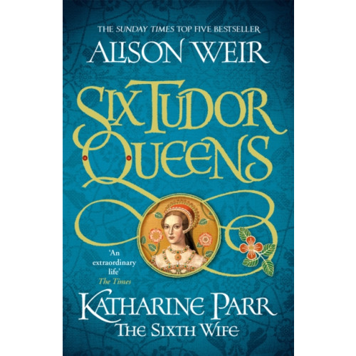 Headline Publishing Group Six Tudor Queens: Katharine Parr, The Sixth Wife (häftad, eng)