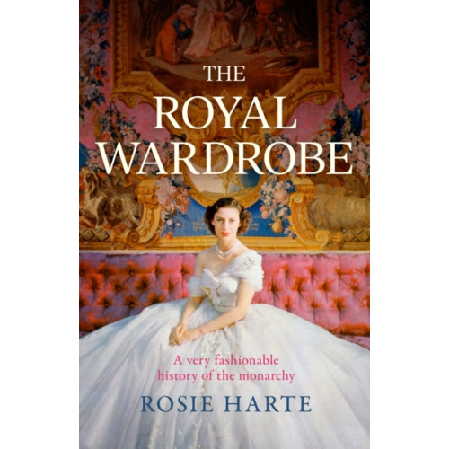 Headline Publishing Group The Royal Wardrobe: peek into the wardrobes of history's most fashionable royals (häftad, eng)