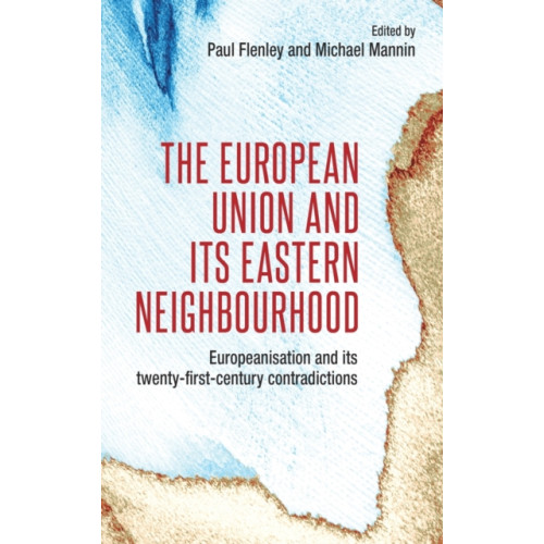 Manchester university press The European Union and its Eastern Neighbourhood (inbunden, eng)