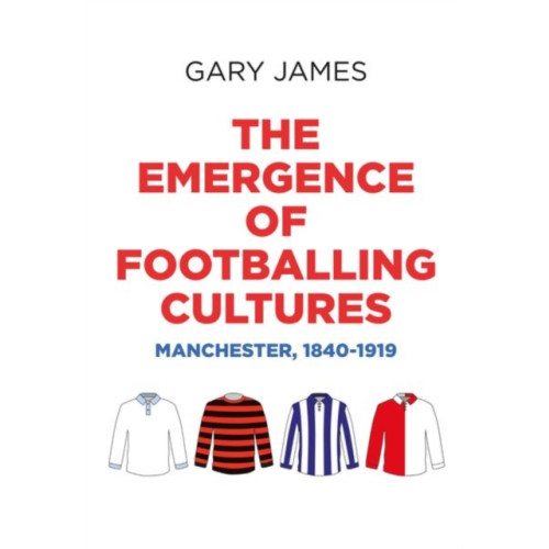 Manchester university press The Emergence of Footballing Cultures (inbunden, eng)