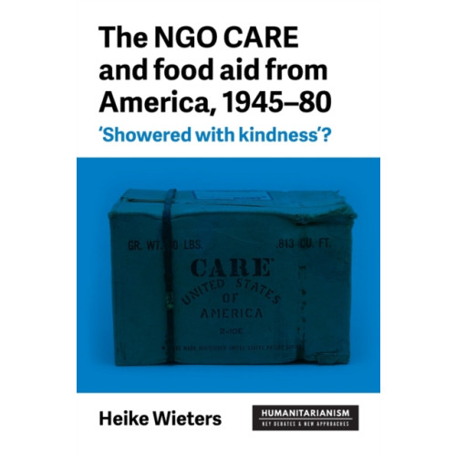 Manchester university press The Ngo Care and Food Aid from America, 1945–80 (häftad, eng)