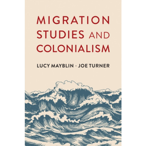 John Wiley And Sons Ltd Migration Studies and Colonialism (häftad, eng)