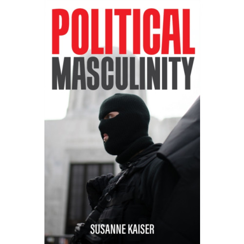 John Wiley And Sons Ltd Political Masculinity (häftad, eng)