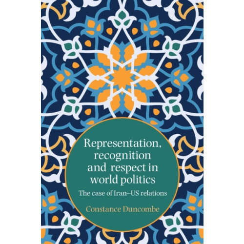 Manchester university press Representation, Recognition and Respect in World Politics (häftad, eng)