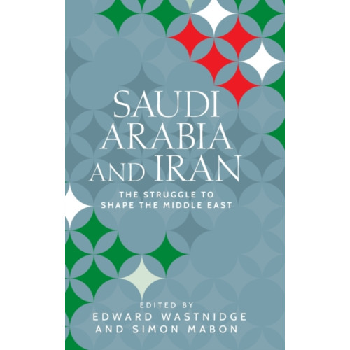 Manchester university press Saudi Arabia and Iran (inbunden, eng)