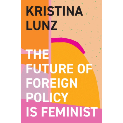 John Wiley And Sons Ltd The Future of Foreign Policy Is Feminist (inbunden, eng)