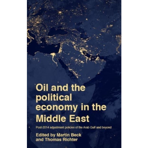 Manchester university press Oil and the Political Economy in the Middle East (häftad, eng)