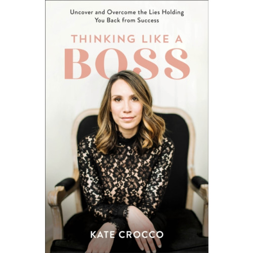 Baker publishing group Thinking Like a Boss – Uncover and Overcome the Lies Holding You Back from Success (häftad, eng)
