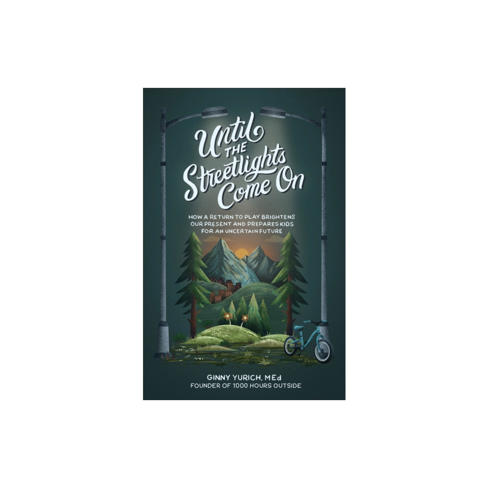 Produktbild för Until the Streetlights Come On – How a Return to Play Brightens Our Present and Prepares Kids for an Uncertain Future (inbunden, eng)