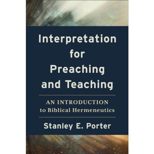 Baker publishing group Interpretation for Preaching and Teaching – An Introduction to Biblical Hermeneutics (häftad, eng)