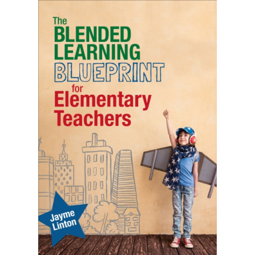 Sage publications inc The Blended Learning Blueprint for Elementary Teachers (häftad, eng)
