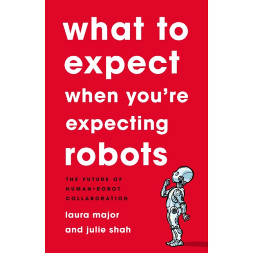 Basic Books What To Expect When You're Expecting Robots (inbunden, eng)