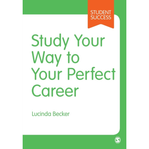 Sage Publications Ltd Study Your Way to Your Perfect Career (häftad, eng)