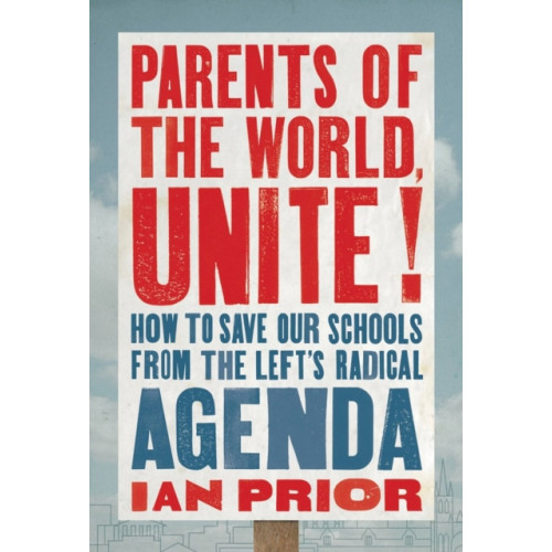 Little, Brown & Company Parents of the World, Unite! (inbunden, eng)