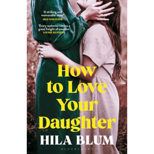 Bloomsbury Publishing PLC How to Love Your Daughter (häftad, eng)