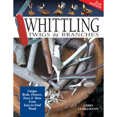 Fox Chapel Publishing Whittling Twigs & Branches - 2nd Edition (häftad)