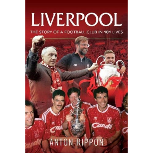 Pen & Sword Books Ltd Liverpool: The Story of a Football Club in 101 Lives (häftad, eng)
