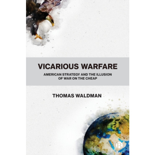 Bristol University Press Vicarious Warfare (häftad, eng)