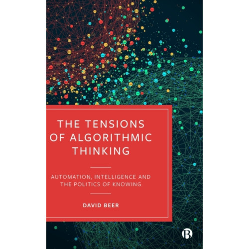 Bristol University Press The Tensions of Algorithmic Thinking (inbunden, eng)