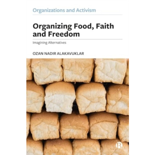 Bristol University Press Organizing Food, Faith and Freedom (inbunden, eng)