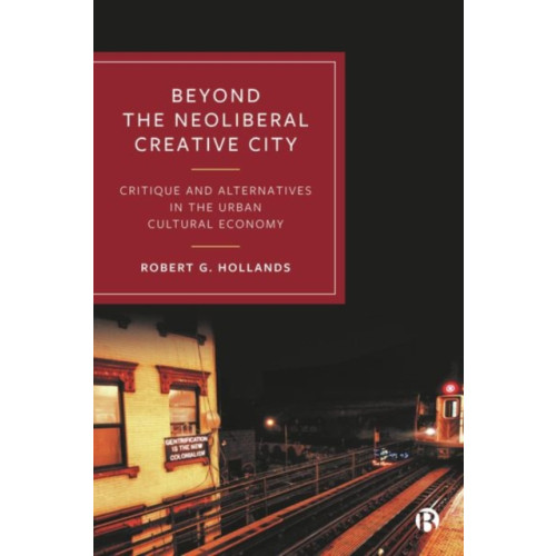 Bristol University Press Beyond the Neoliberal Creative City (inbunden, eng)