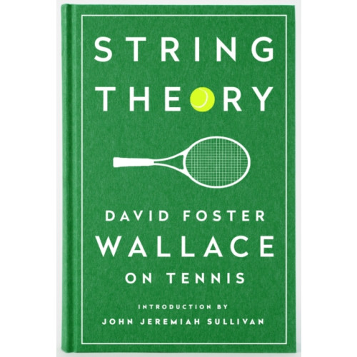 The Library of America String Theory: David Foster Wallace on Tennis (inbunden, eng)