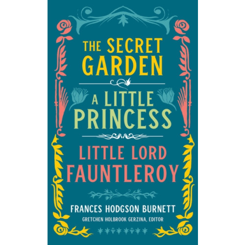 The Library of America Frances Hodgson Burnett: The Secret Garden, A Little Princess, Little Lord Fauntleroy (inbunden, eng)