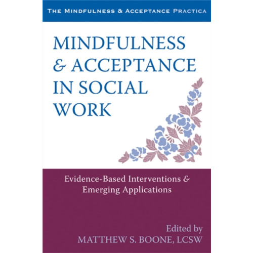 New Harbinger Publications Mindfulness and Acceptance in Social Work (häftad, eng)