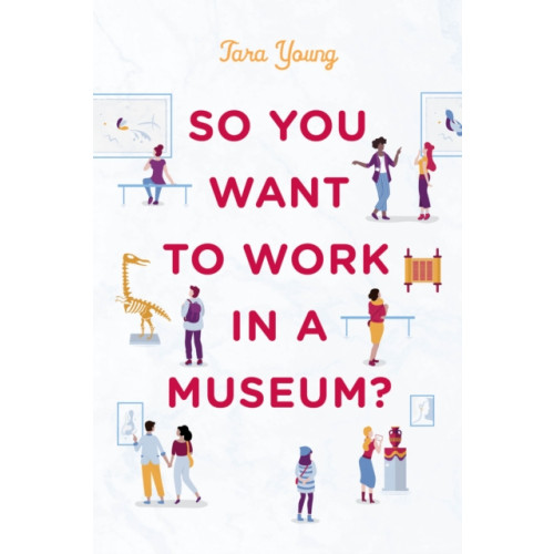 Rowman & littlefield So You Want to Work in a Museum? (häftad, eng)