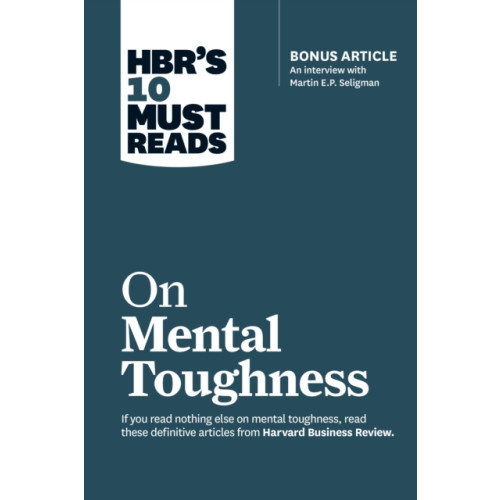 Harvard Business Review Press HBR's 10 Must Reads on Mental Toughness (with bonus interview "Post-Traumatic Growth and Building Resilience" with Martin Seligman) (HBR's 10 Must Reads) (häftad, eng)