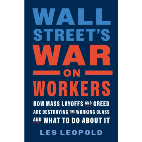 Chelsea Green Publishing Co Wall Street's War on Workers (inbunden, eng)