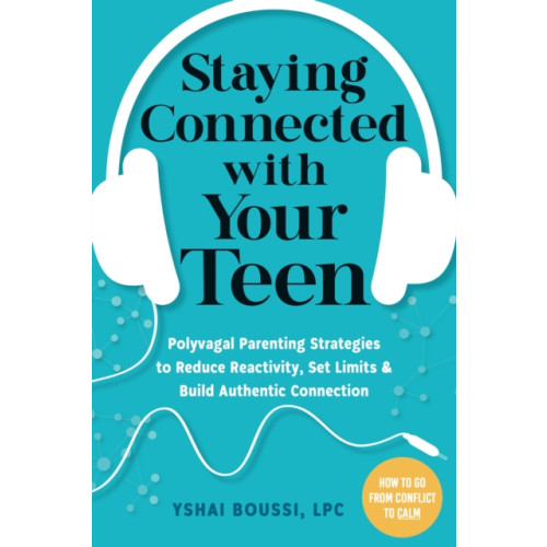 New Harbinger Publications Staying Connected with Your Teen (häftad, eng)