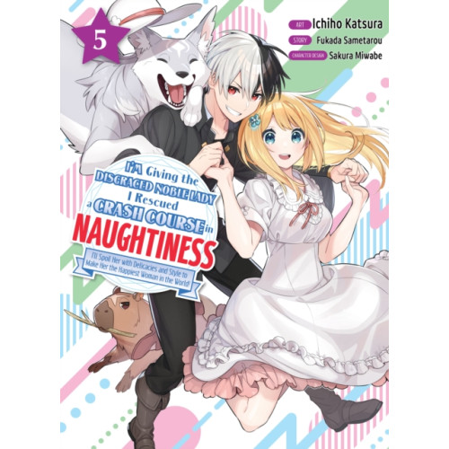 Vertical Inc. I'm Giving The Disgraced Noble Lady I Rescued A Crash Course In Naughtiness 5 (häftad, eng)