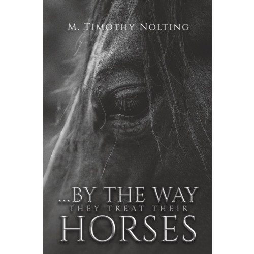 Austin Macauley Publishers LLC ...By the Way They Treat Their Horses (häftad, eng)