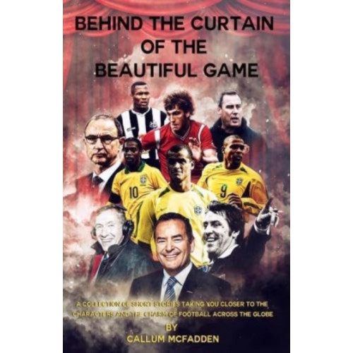 Morgan Lawrence Publishing Services Behind the Curtain of the Beautiful Game (häftad, eng)