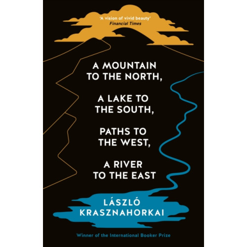 Profile Books Ltd A Mountain to the North, A Lake to The South, Paths to the West, A River to the East (häftad, eng)
