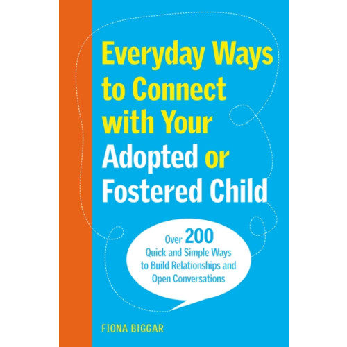 Jessica kingsley publishers Everyday Ways to Connect with Your Adopted or Fostered Child (häftad, eng)