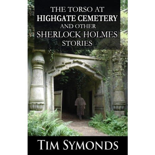 MX Publishing The Torso At Highgate Cemetery and other Sherlock Holmes Stories (häftad, eng)