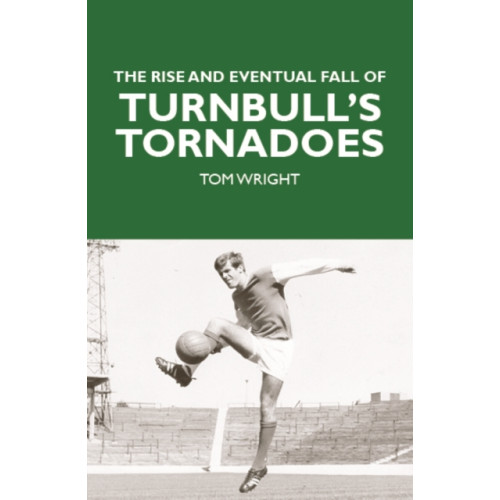 Luath Press Ltd The Rise and Eventual Fall of Turnbull's Tornadoes (häftad, eng)