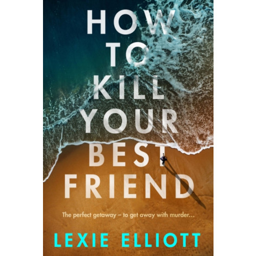 Atlantic Books How to Kill Your Best Friend (inbunden, eng)