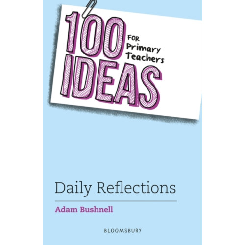 Bloomsbury Publishing PLC 100 Ideas for Primary Teachers: Daily Reflections (häftad, eng)