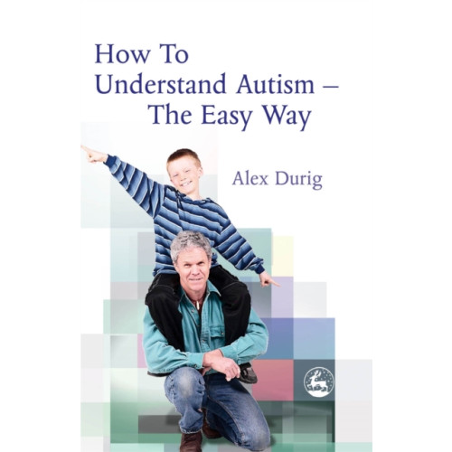 Jessica kingsley publishers How to Understand Autism – The Easy Way (häftad, eng)