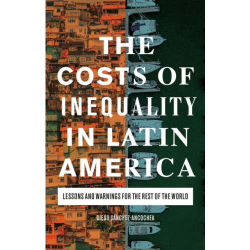 Bloomsbury Publishing PLC The Costs of Inequality in Latin America (inbunden, eng)