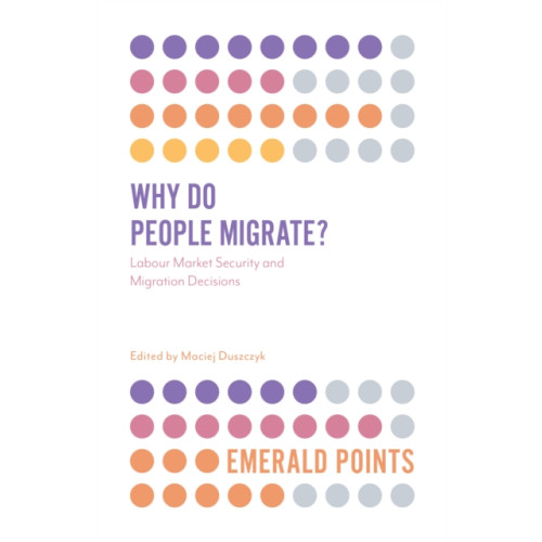 Emerald Publishing Limited Why Do People Migrate? (häftad, eng)