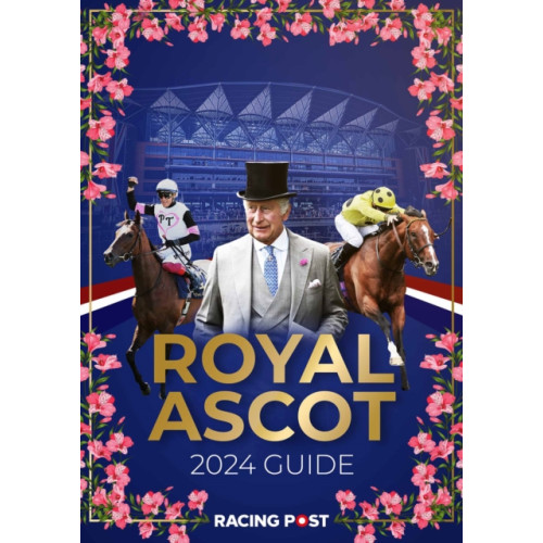 Pitch Publishing Ltd Racing Post Royal Ascot Guide 2024 (häftad, eng)