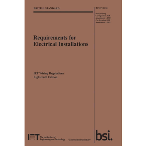 Institution of Engineering and Technology Requirements for Electrical Installations, IET Wiring Regulations, Eighteenth Edition, BS 7671:2018+A2:2022 (häftad)