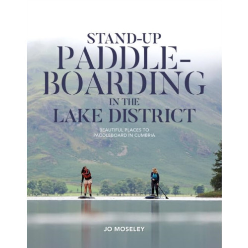 Vertebrate Publishing Ltd Stand-up Paddleboarding in the Lake District (häftad, eng)