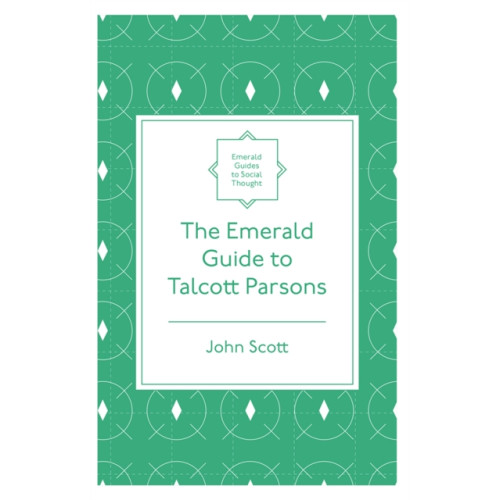 Emerald Publishing Limited The Emerald Guide to Talcott Parsons (häftad, eng)