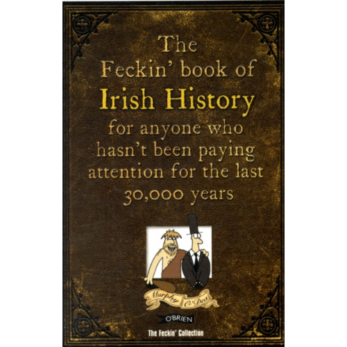 O'Brien Press Ltd The Feckin' Book of Irish History (inbunden, eng)